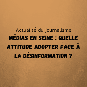 Médias en Seine : Quelle attitude adopter face à la désinformation ?